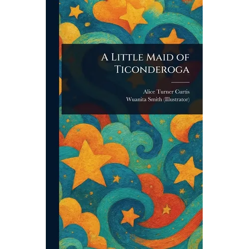A Little Maid of Ticonderoga - Hardcover