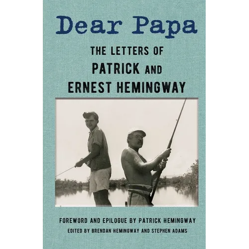 Dear Papa: The Letters of Patrick and Ernest Hemingway - Hardcover
