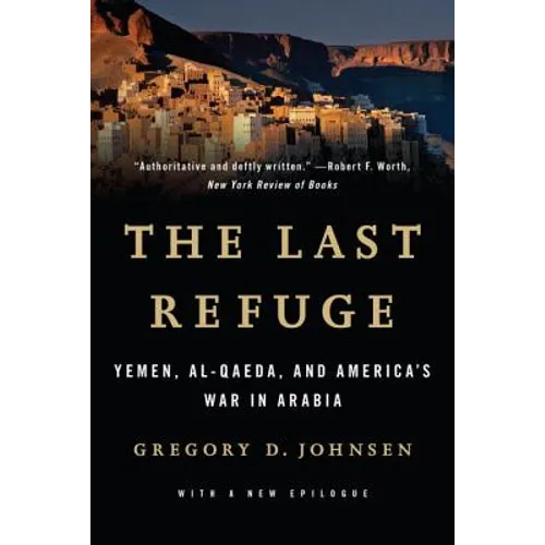 Last Refuge: Yemen, Al-Qaeda, and America's War in Arabia - Paperback