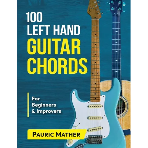 100 Left Hand Guitar Chords: For Beginners & Improvers - Paperback