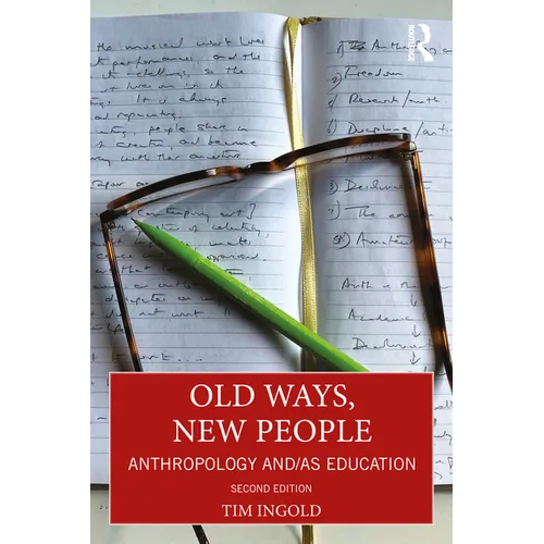 Old Ways, New People: Anthropology And/As Education - Paperback