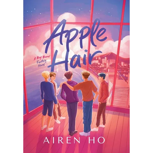Apple Hair: A Boy Band Fantasy Novel - Hardcover