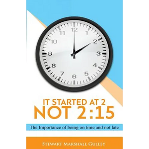 It Started at 2, Not 2: 15: The Importance of being on time and not late - Paperback