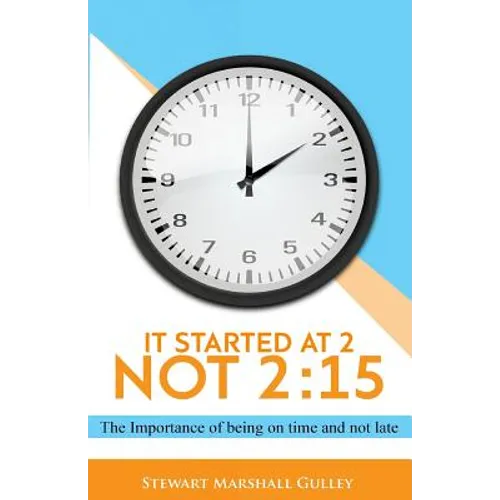 It Started at 2, Not 2: 15: The Importance of being on time and not late - Paperback