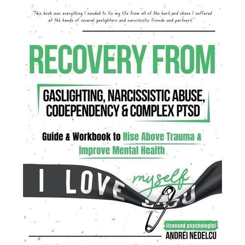 Recovery from Gaslighting, Narcissistic Abuse, Codependency & Complex PTSD (5 in 1): Guides and Workbooks to Rise Above Trauma and Improve Mental Heal - Paperback