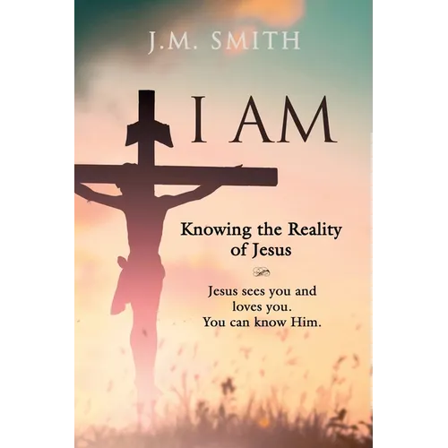 I Am: Knowing the Reality of Jesus - Paperback