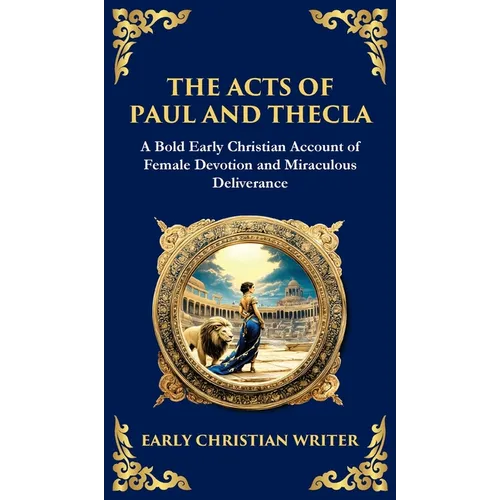 The Acts of Paul and Thecla: A Timeless Tale of Faith, Courage, and Devotion (Deluxe Hardbound Edition) - Hardcover