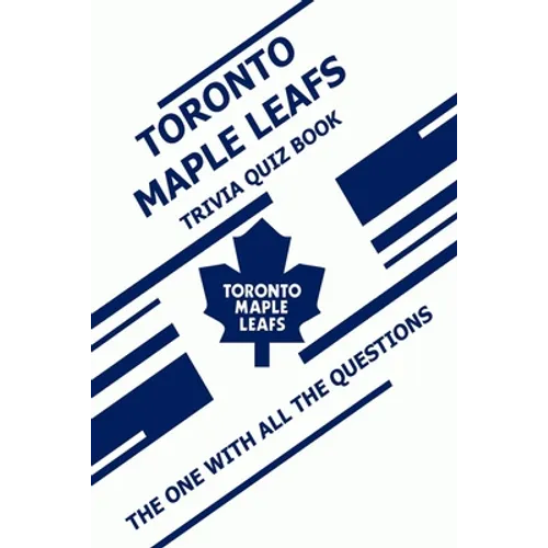 Toronto Maple Leafs Trivia Quiz Book: The One With All The Questions - Paperback