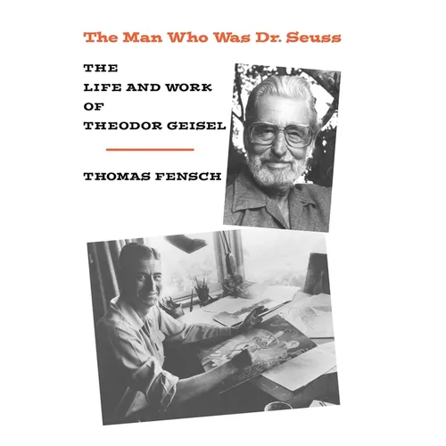 The Man Who Was Dr. Seuss: The Life and Work of Theodor Geisel - Paperback