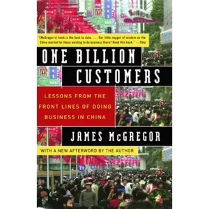 One Billion Customers: Lessons from the Front Lines of Doing Business in China - Paperback