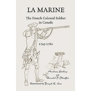 La Marine: The French Colonial Soldier in Canada, 1745-1761 - Paperback