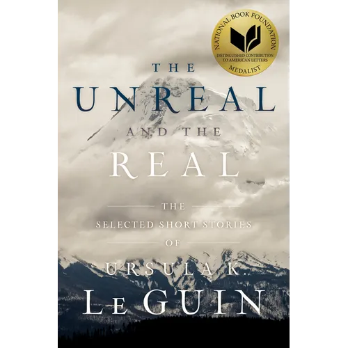 The Unreal and the Real: The Selected Short Stories of Ursula K. Le Guin - Paperback