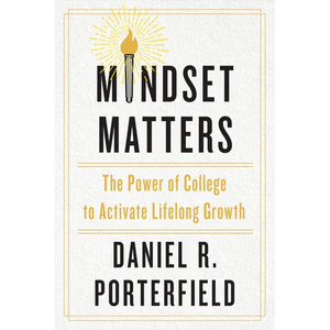 Mindset Matters: The Power of College to Activate Lifelong Growth - Hardcover