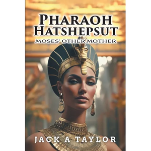 Pharaoh Hatshepsut: Moses' Other Mother - Paperback
