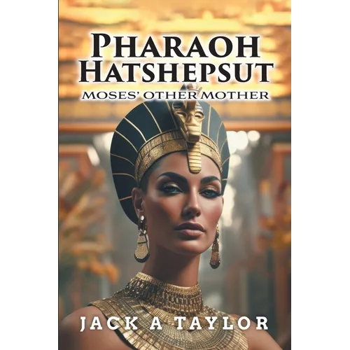 Pharaoh Hatshepsut: Moses' Other Mother - Paperback