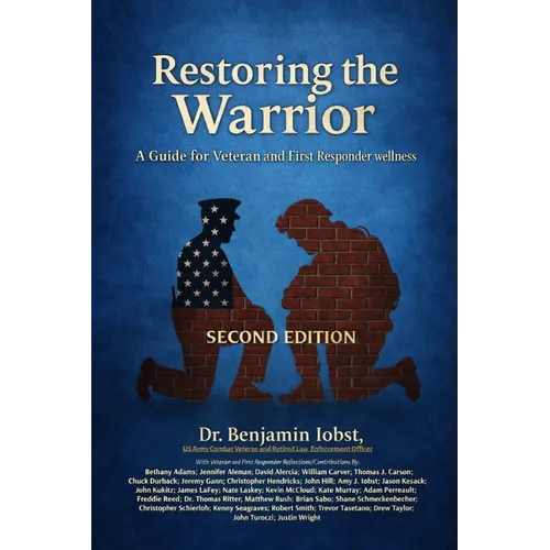 Restoring the Warrior: A Guide to Veteran and First Responder Wellness- Second Edition - Paperback