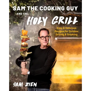 Sam the Cooking Guy and the Holy Grill: Easy & Delicious Recipes for Outdoor Grilling & Smoking - Paperback