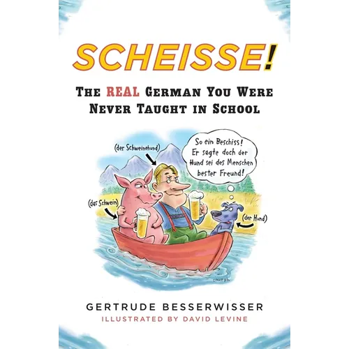 Scheisse!: The Real German You Were Never Taught in School