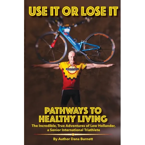 Use It or Lose It: Pathways to Healthy Living - Paperback