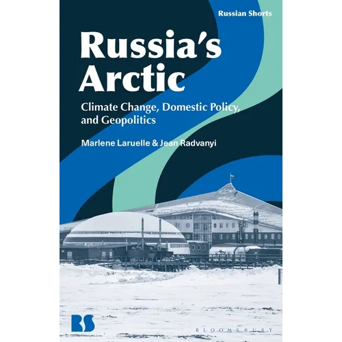 Russia's Arctic: Climate Change, Domestic Policy, and Geopolitics - Hardcover