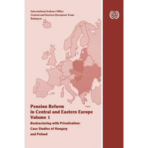Pension reform in Central and Eastern Europe. Vol.I. Restructuring with privatization. Case studies of Hungary and Poland - Paperback