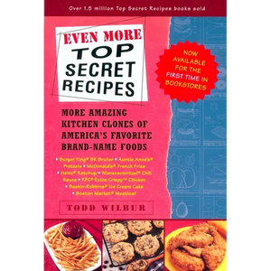 Even More Top Secret Recipes: More Amazing Kitchen Clones of America's Favorite Brand-Name Foods - Paperback