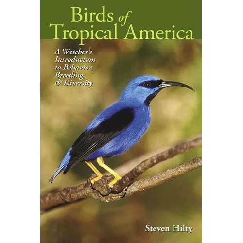 Birds of Tropical America: A Watcher's Introduction to Behavior, Breeding, and Diversity - Paperback