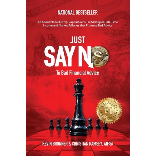 Just Say No To Bad Financial Advice: All About Model Q(tm), Capital Gains Tax Strategies, Life-Time Income and Market Fallacies - Paperback