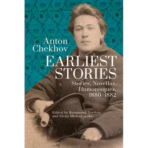 Anton Chekhov. Earliest Stories: Stories, Novellas, Humoresques, 1880-1882 - Paperback