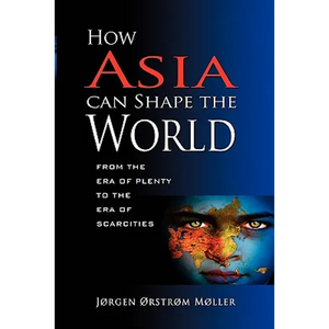 How Asia Can Shape the World: From the Era of Plenty to the Era of Scarcities - Paperback