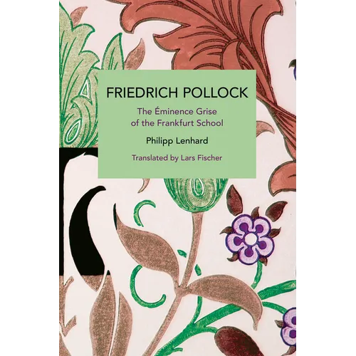 Friedrich Pollock: The Éminence Grise of the Frankfurt School - Paperback