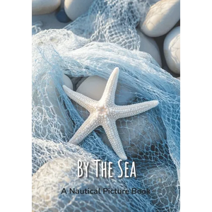 By The Sea - A Nautical Picture Book: Beach House Coffee Table Decor, Vibrant Seaside Images For Seniors, Dementia Or Alzheimer Patients - Paperback