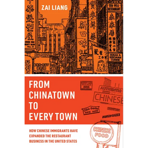 From Chinatown to Every Town: How Chinese Immigrants Have Expanded the Restaurant Business in the United States - Paperback