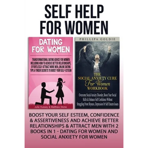 Self Help For Women: Boost Your Self Esteem, Confidence & Assertiveness And Achieve Better Relationships & Attract Men With 2 Books In 1 - Dating For - Paperback