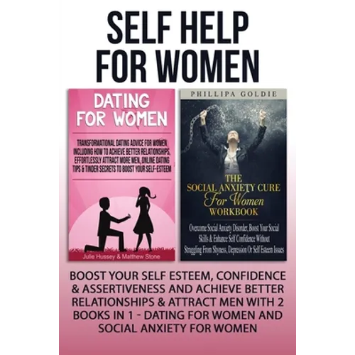 Self Help For Women: Boost Your Self Esteem, Confidence & Assertiveness And Achieve Better Relationships & Attract Men With 2 Books In 1 - Dating For - Paperback