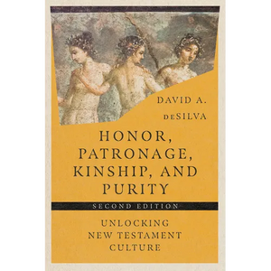 Honor, Patronage, Kinship, and Purity: Unlocking New Testament Culture - Paperback