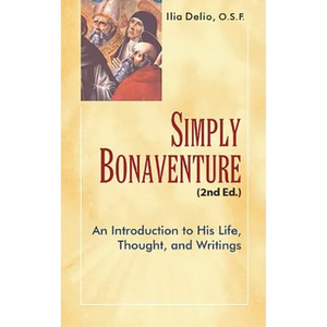 Simply Bonaventure, 2nd Edition: An Introduction to His Life, Thought, and Writing - Paperback