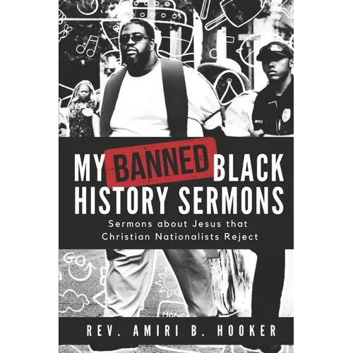 My Banned Black History Sermons: Sermons about Jesus that Christian Nationalists Reject - Paperback
