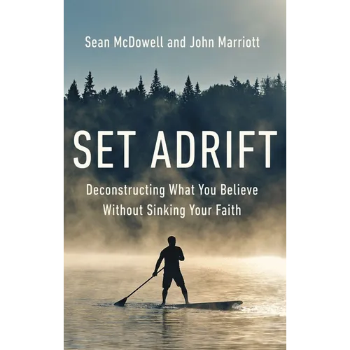 Set Adrift: Deconstructing What You Believe Without Sinking Your Faith - Paperback