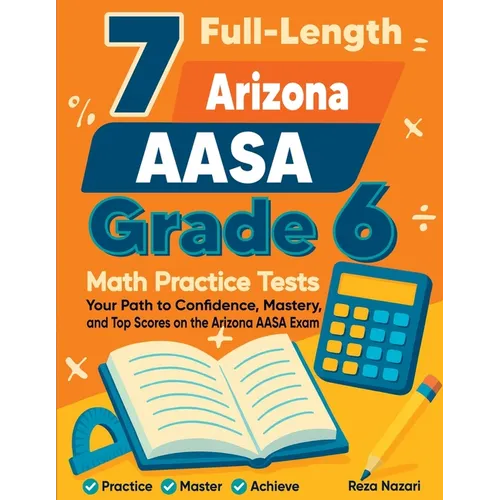 7 Full-Length Arizona AASA Grade 6 Math Practice Tests: Your Path to Confidence, Mastery, and Top Scores on the Arizona AASA Exam - Paperback