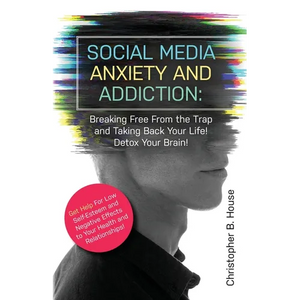 Social Media Anxiety and Addiction: Breaking Free from the Trap and Taking Back Your Life! Detox Your Brain! - Paperback