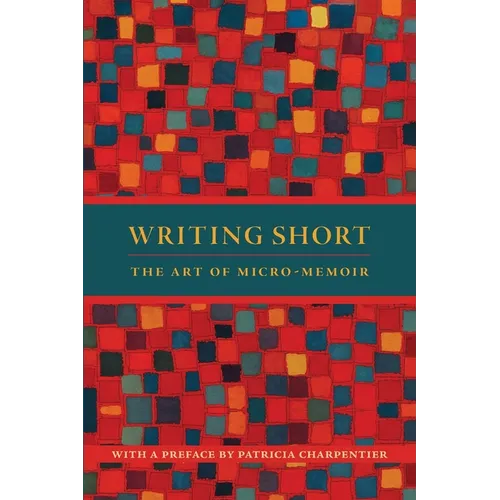 Writing Short: The Art of Micro-Memoir - Paperback