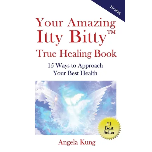 Your Amazing Itty Bitty(TM) True Healing Book: 15 Ways to Approach Your Optimal Health - Paperback