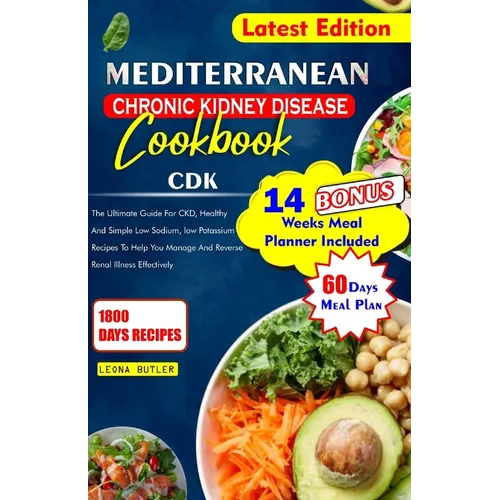 Mediterranean Chronic Kidney Disease Cookbook: The Ultimate Guide For CKD, Healthy And Simple Low Sodium, And Potassium Recipes To Help You Manage And - Paperback