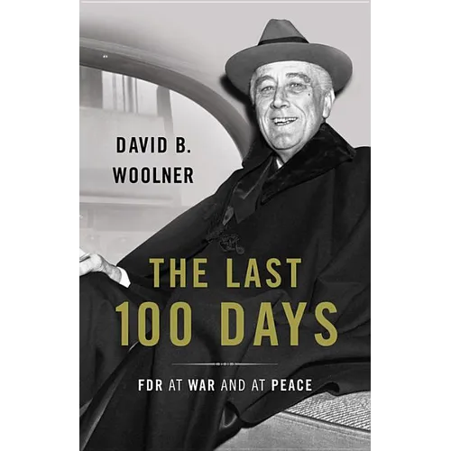 Last 100 Days: FDR at War and at Peace - Hardcover