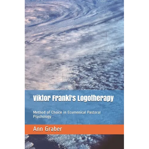 Viktor Frankl's Logotherapy: Method of Choice in Ecumenical Pastoral Psychology - Paperback