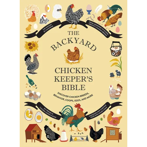 The Backyard Chicken Keeper's Bible: Discover Chicken Breeds, Behavior, Coops, Eggs, and More - Hardcover