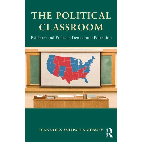 The Political Classroom: Evidence and Ethics in Democratic Education - Paperback