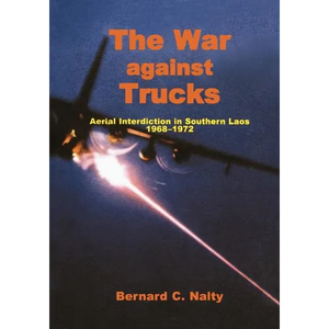 The War Against Trucks: Aerial Interdiction in Souther Laos, 1968-1972 - Paperback