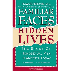 Familiar Faces Hidden Lives: The Story of Homosexual Men in America Today - Paperback